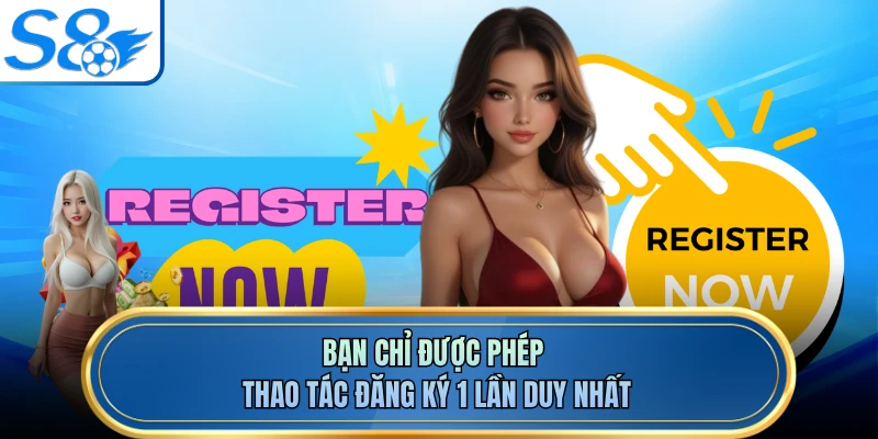 Bạn chỉ được phép thao tác đăng ký 1 lần duy nhất