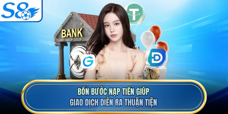 Bốn bước nạp tiền giúp giao dịch diễn ra thuận tiện