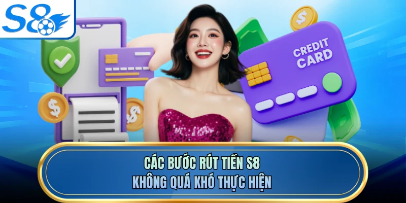 Các bước rút tiền S8 không quá khó thực hiện