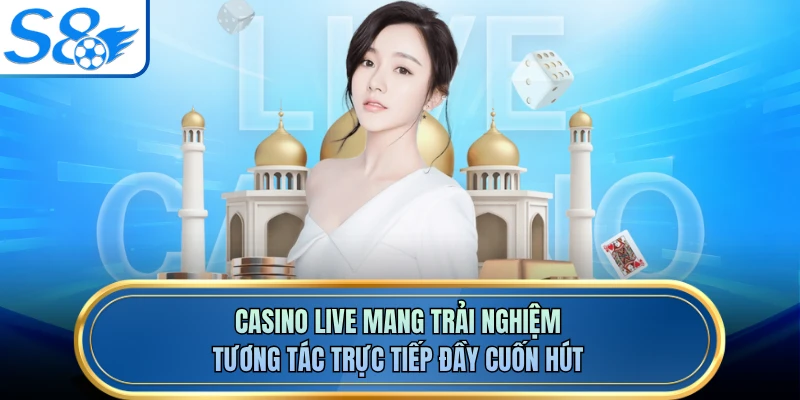 Casino live mang trải nghiệm tương tác trực tiếp đầy cuốn hút