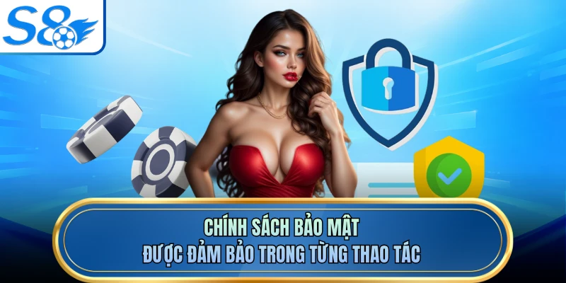 Chính sách bảo mật được đảm bảo trong từng thao tác
