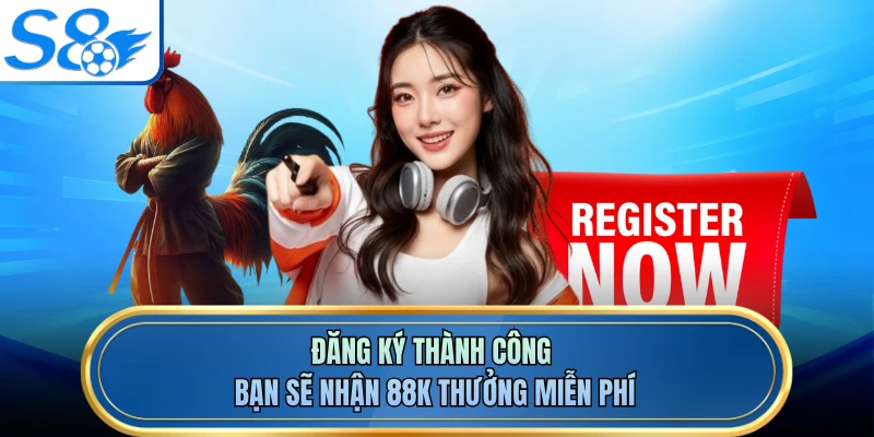Đăng ký thành công bạn sẽ nhận 88K thưởng miễn phí