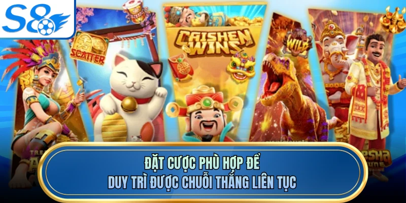 Đặt cược phù hợp để duy trì được chuỗi thắng liên tục