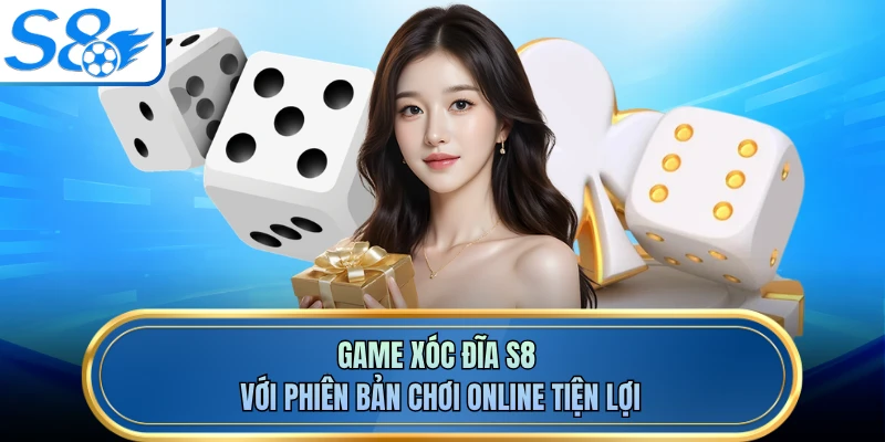 Game xóc đĩa S8 với phiên bản chơi online tiện lợi
