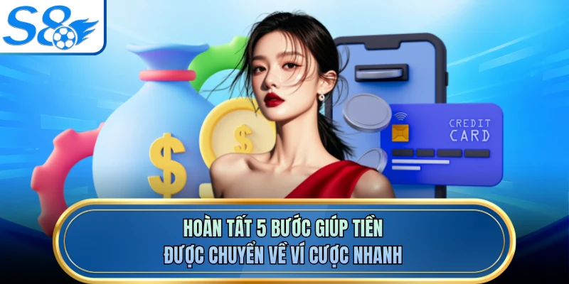 Hoàn tất 5 bước giúp tiền được chuyển về ví cược nhanh
