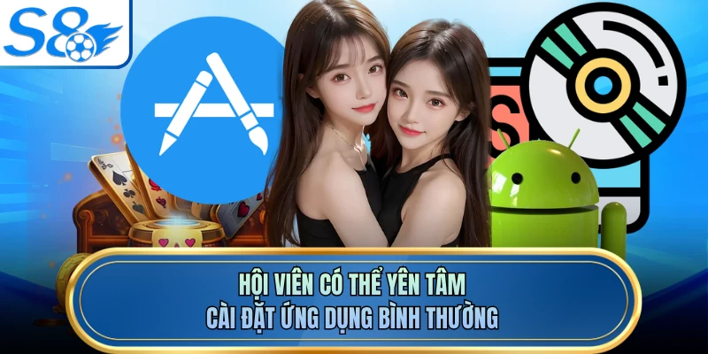 Hội viên có thể yên tâm cài đặt ứng dụng bình thường