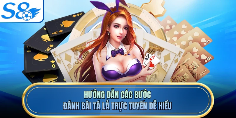 Hướng dẫn các bước đánh bài tá lả trực tuyến dễ hiểu