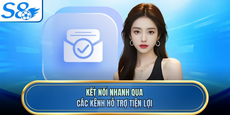 Kết nối nhanh qua các kênh hỗ trợ tiện lợi