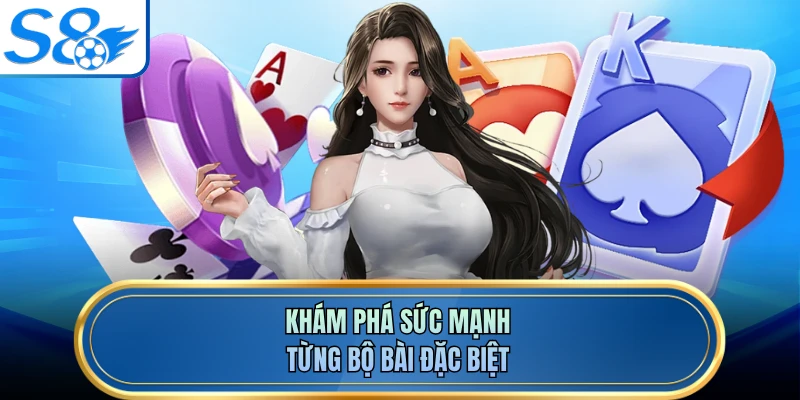 Khám phá sức mạnh từng bộ bài đặc biệt