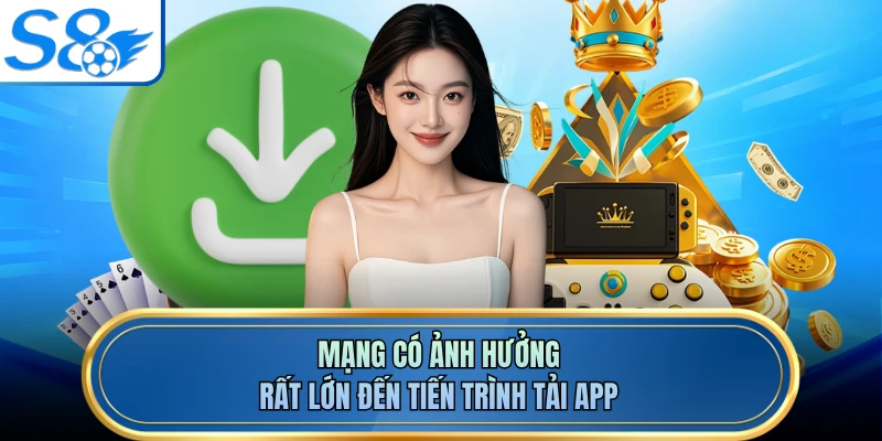 Mạng có ảnh hưởng rất lớn đến tiến trình tải app