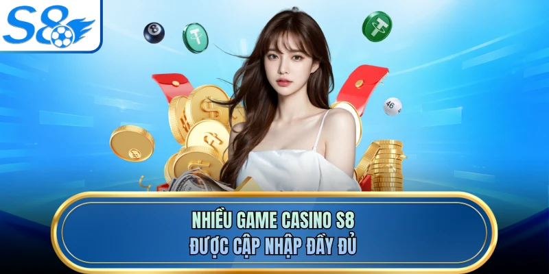 Nhiều game casino S8 được cập nhập đầy đủ