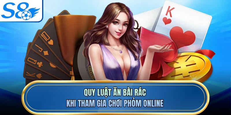 Quy luật ăn bài rác khi tham gia chơi phỏm online