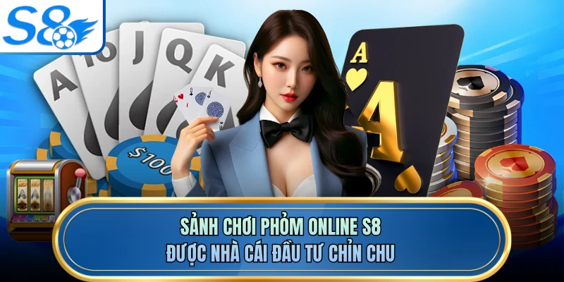 Sảnh chơi phỏm online S8 được nhà cái đầu tư chỉn chu