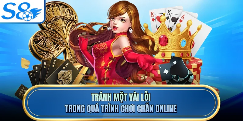 Tránh một vài lỗi trong quá trình chơi chắn online