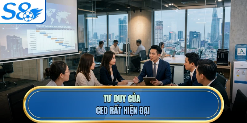 Tư duy của CEO rất hiện đại