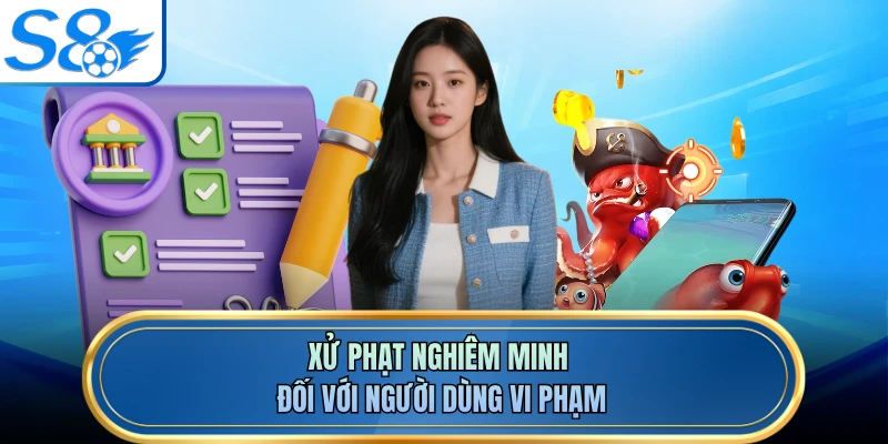 Xử phạt nghiêm minh đối với người dùng vi phạm